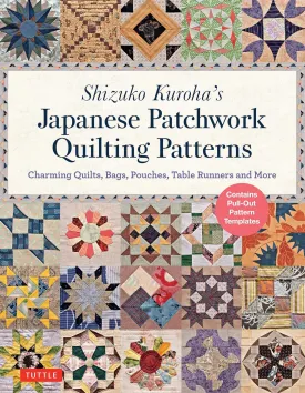 Shizuko Kuroha's Japanese Patchwork Quilting Patterns: Charming Quilts, Bags, Pouches, Table Runners and More Paperback  Illustrated, March 19, 2019